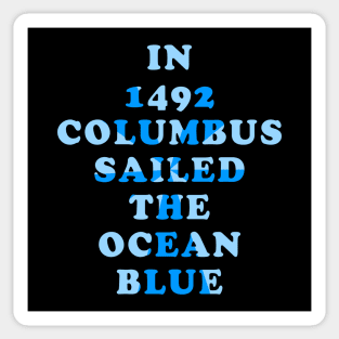 In 1492 Columbus Sailed the Ocean Blue Sticker